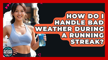 How Do I Handle Bad Weather During A Running Streak? - Running Beyond Limits