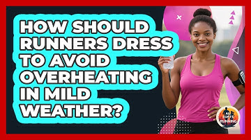 How Should Runners Dress To Avoid Overheating In Mild Weather? - All Sorts Of Running