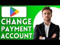 How To Change Google Play Payment Account (For In App Purchases)