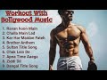 Best Bollywood Gym Songs I Best Hindi Workout Songs I Best Hindi Gym Songs I Top Hindi Gym Songs I