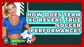 How Does Team xG Reveal True Soccer Performance? - Soccer Stats Vault