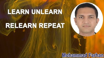 Learn Unlearn Relearn Repeat!