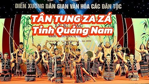 [ĐÔNG GIANG - QUẢNG NAM] “TÂN TUNG ZA ZÁ” DIỄN XƯỚNG DÂN GIAN VĂN HOÁ CÁC DÂN TỘC QUẢNG NGÃI