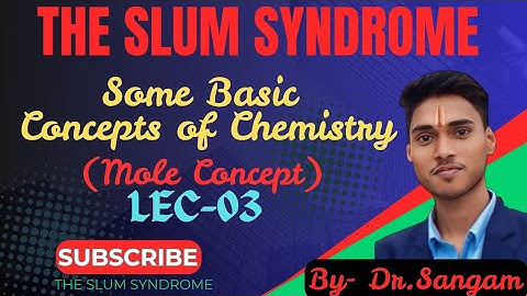 Some Basic Concepts of Chemistry || Mole Concept || Lec-03 || By:- Dr. Sangam || The SLUM Syndrome 