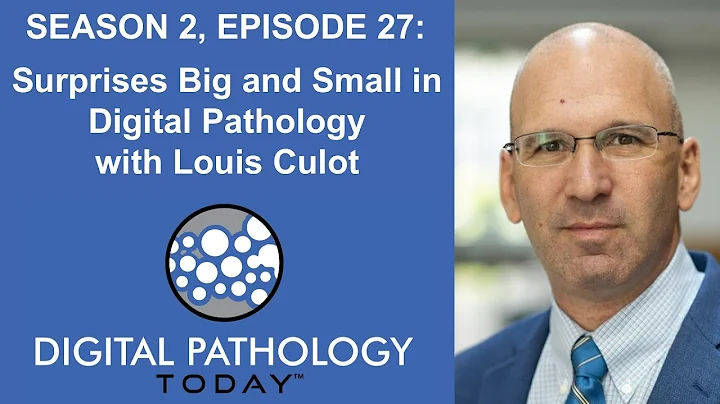 Surprises Big and Small in Digital Pathology with Louis Culot on Digital Pathology Today™