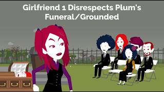 Girlfriend 1 Disrespects Plum's Funeral Grounded