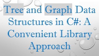 Tree and Graph Data Structures in C#: A Convenient Library Approach