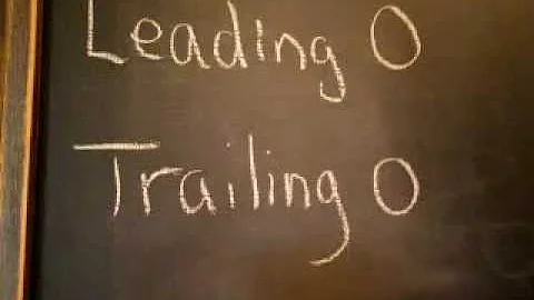 Leading zeros, trailing zeros..... Wha????