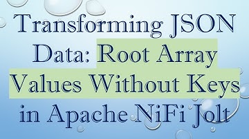 Transforming JSON Data: Root Array Values Without Keys in Apache NiFi Jolt