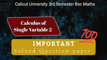 CALICUT UNIVERSITY| 3RD SEM |BSC MATHS| CALCULUS OF SINGLE VARIABLE 2| IMPORTANT QUESTIONS 💯