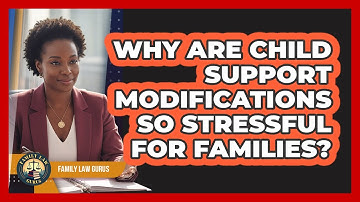 Why Are Child Support Modifications So Stressful For Families? - Family Law Gurus