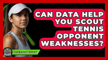 Can Data Help You Scout Tennis Opponent Weaknesses? - The Racket Xpert