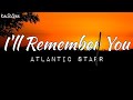 I'll Remember You | by Atlantic Starr | @keirgee Lyrics Video