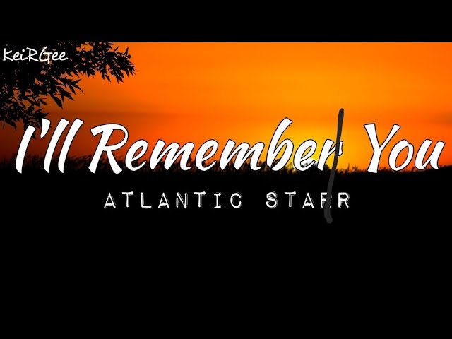 I'll Remember You | by Atlantic Starr | @keirgee Lyrics Video class=