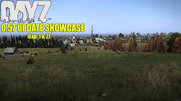DayZ Standalone: 0.57 Update Showcase (Exp. #1 & 2) DayZ SA 0.57