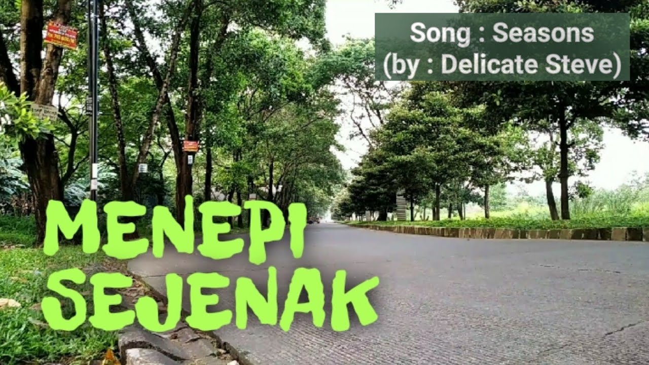 MENEPI SEJENAK | Seasons | Delicate Steve