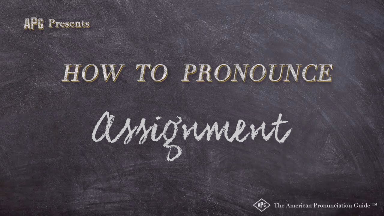 how to pronounce the assignment