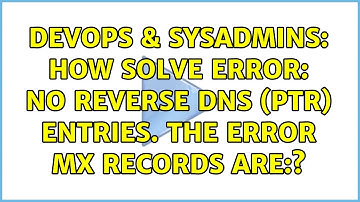 DevOps & SysAdmins: How solve ERROR: No reverse DNS (PTR) entries. The error MX records are:?