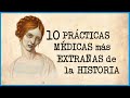 10 PRÁCTICAS MÉDICAS más EXTRAÑAS de la historia