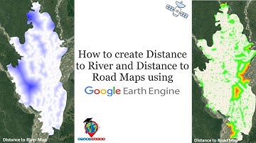How to create Distance to River and Distance to Road Maps using Google Earth Engine