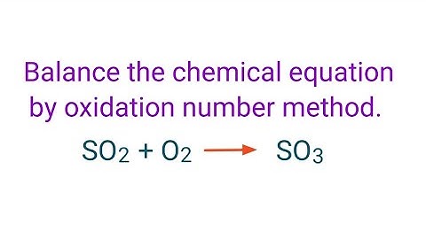 SO2+O2=SO3 balance the chemical equation by oxidation number method. so2+o2=so3