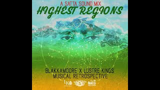 Highest Regions • Blakkamoore x Lustre Kings •  Satta Sound MIX • Musical Retrospective