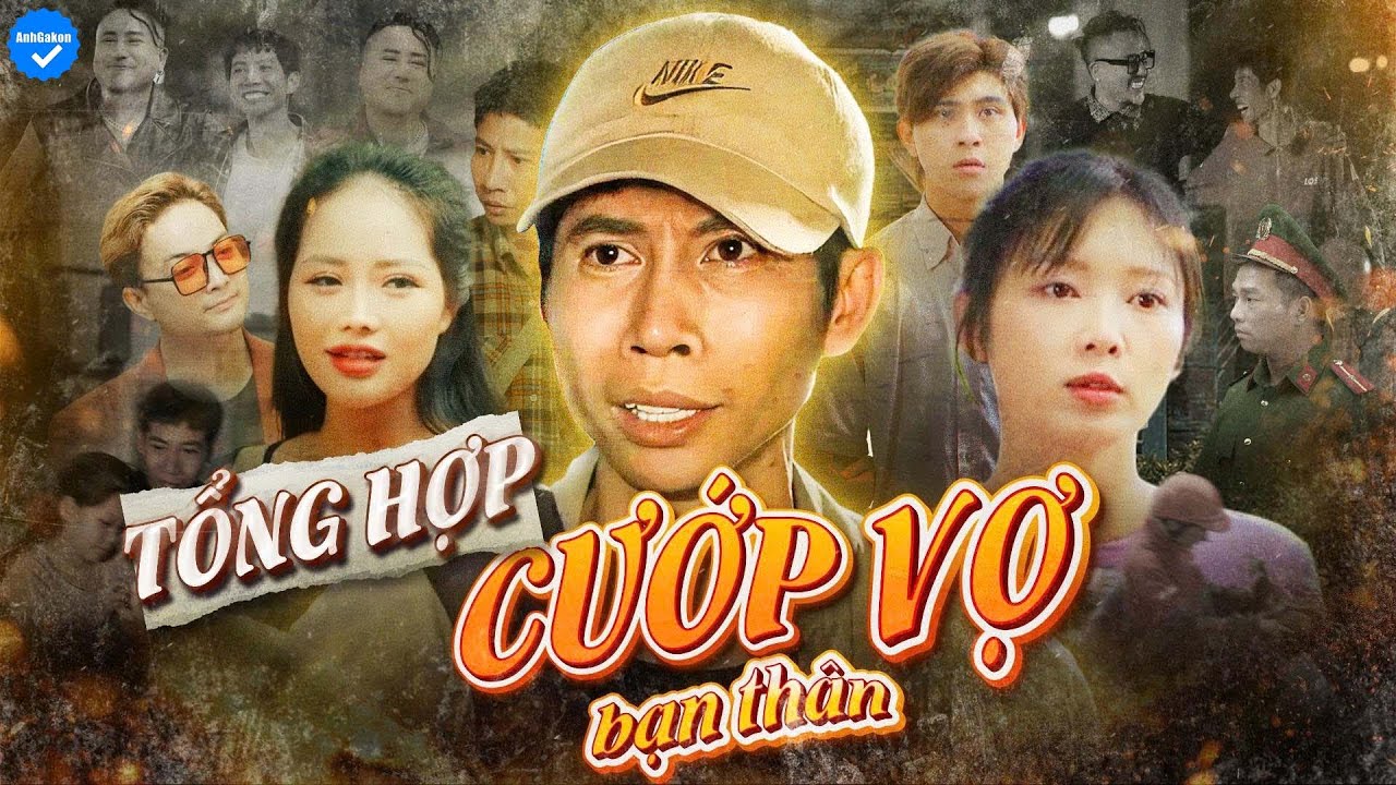 Tổng Hợp Series Phim: C.ướp Vợ Bạn Thân - Anh Gàkon