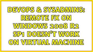 DevOps & SysAdmins: Remote FX on Windows 2008 R2 Sp1 doesn