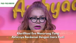 Klarifikasi Eva Manurung Yang Akhirnya Berdamai Dengan Inara Rusli | PAGI PAGI AMBYAR (30/5/24) P1