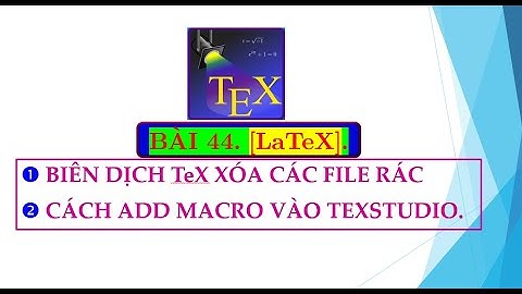 BÀI 44.[LATEX] CÁCH ADD MACRO VÀO TEXSTUDIO.