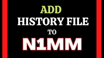 ADD HISTORY FILE TO N1MM / ADD N1MM HISTORY FILES