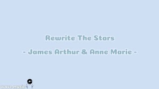 Rewrite The Stars - James Arthur & Anne Marie (lirik lagu)