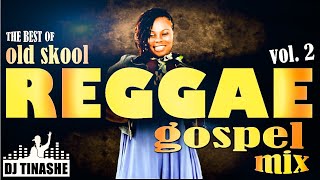 Best Of Old Skool | Reggae Gospel mix | Volume 2 | By DJ Tinashe