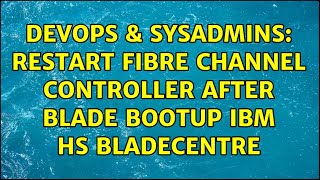 DevOps & SysAdmins: Restart Fibre channel controller after blade bootup IBM HS bladecentre