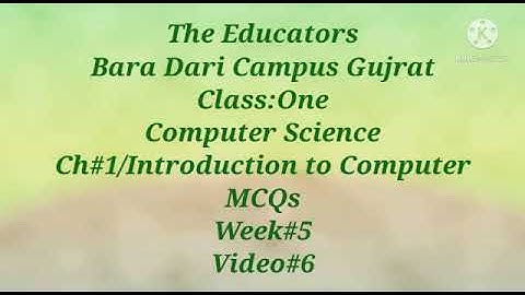 Class:1/Comp/Ch#1/Introduction to Computer/MCQs/Week#5/Video#6.