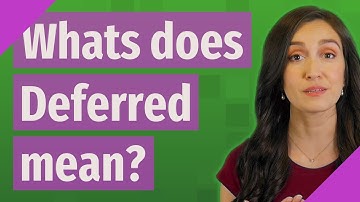 Whats does Deferred mean?