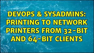 DevOps & SysAdmins: Printing to network printers from 32-bit and 64-bit clients (2 Solutions!!) Wealth