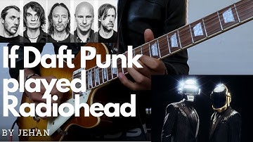 If Daft Punk played Radiohead (Paranoid Android cover)