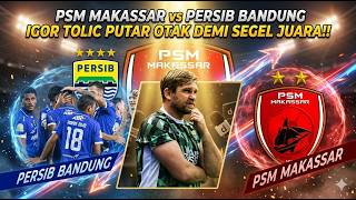 PSM Makassar vs Persib Bandung Igor Tolic Putar Otak Demi Segel Juara!!