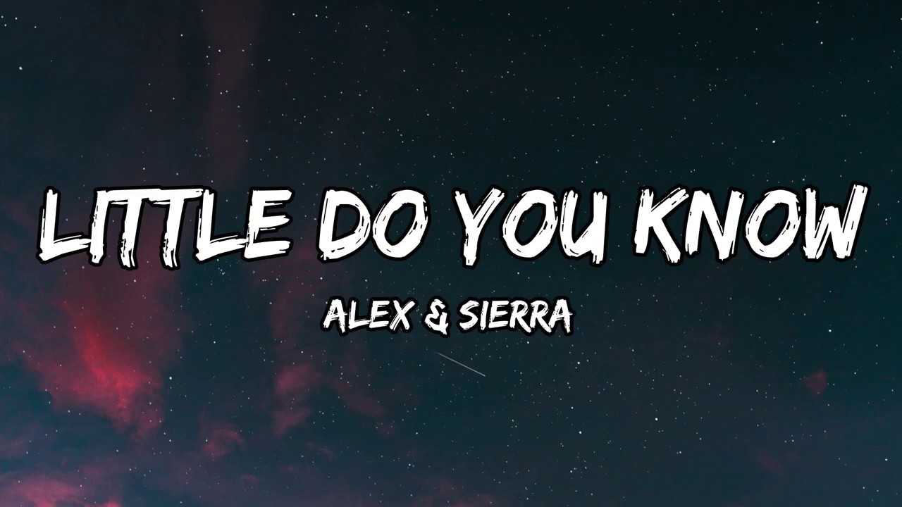 Little Do You Know || Alex &amp; Sierra Lyrics - YouTube