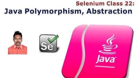 Selenium 22: Java PolyMorphism, Abstraction