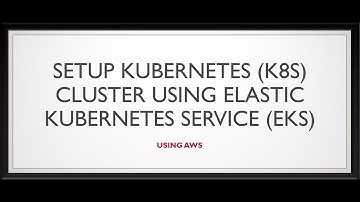 Series - 1 - AWS – Creation of  Kubernetes Cluster using Elastic Kubernetes Service (EKS)– Part-4of8