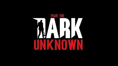 Fear the Dark Unknown - Trailer
