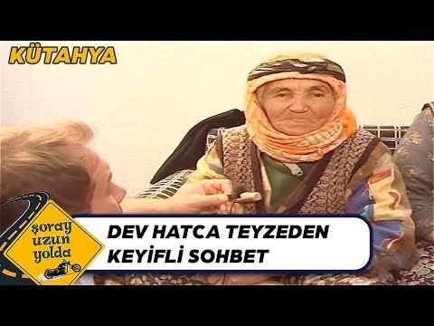 Şoray ve Dev Hatca Teyzeden Keyifli Sohbet - Şoray Uzun Yolda