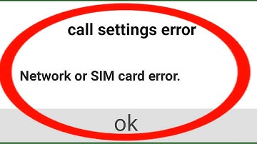 call setting error || network or sim card error || unexpected response from network