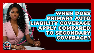 When Does Primary Auto Liability Coverage Apply Compared To Secondary Coverage?