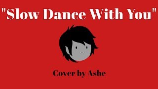 Video thumbnail of "[Adventure Time] Slow Dance With You【Ashe】"