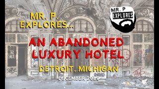 Mr. P. Explores...  An Abandoned Luxury Hotel (Detroit, Michigan)
