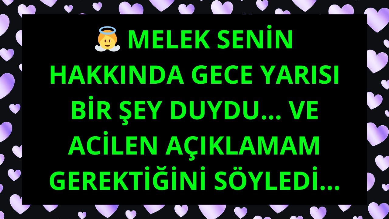 *👼 MELEK SENİN HAKKINDA GECE YARISI BİR ŞEY DUYDU… VE ACİLEN AÇIKLAMAM GEREKTİĞİNİ SÖYLEDİ**