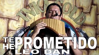 TE HE PROMETIDO | LEO DAN BY INKA GOLD "PAN FLUTE AND GUITAR LIVE VERSION"